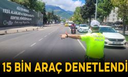 15 ARAÇ DENETLENDİ