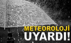 METEOROLOJİ’DEN UYARI VAR!