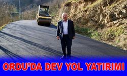 ORDU’DA DEV YOL YATIRIMI