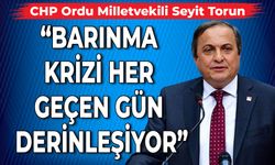 “BARINMA KRİZİ HER GEÇEN GÜN DERİNLEŞİYOR”