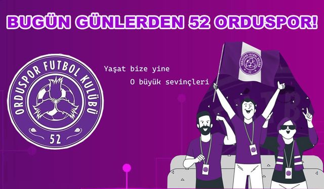 BUGÜN GÜNLERDEN 52 ORDUSPOR!