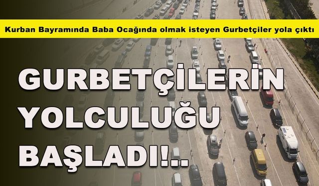 GURBETÇİLERİN YOLCULUĞU BAŞLADI