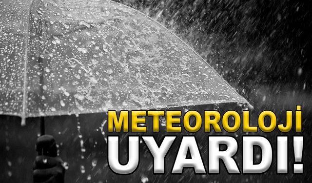 METEOROLOJİ’DEN UYARI VAR!