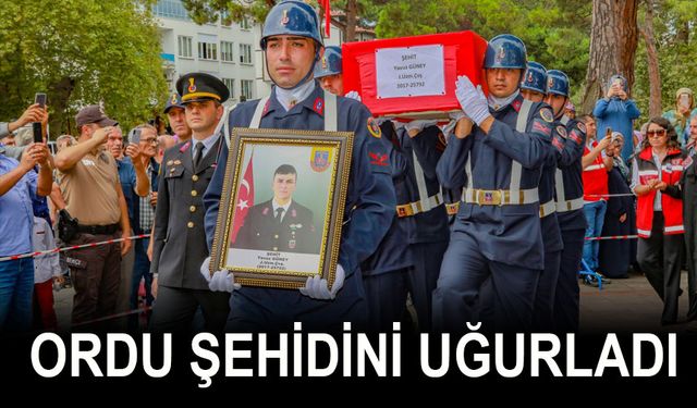 ORDU ŞEHİDİNİ UĞURLADI