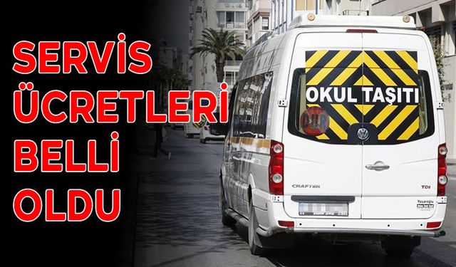 SERVİS ÜCRETLERİ BELLİ OLDU