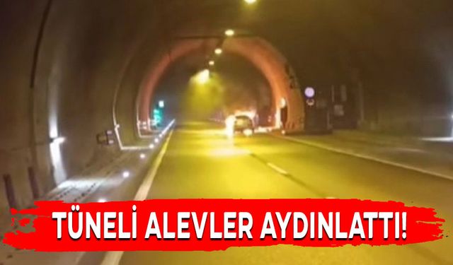 TÜNELİ ALEVLER AYDINLATTI