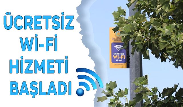 ÜCRETSİZ Wİ-Fİ HİZMETİ BAŞLADI