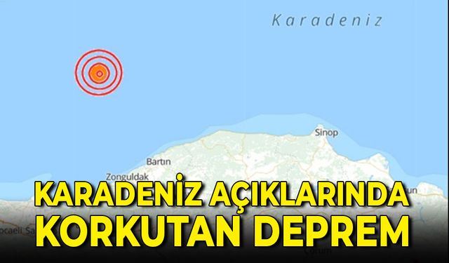 KARADENİZ AÇIKLARINDA DEPREM