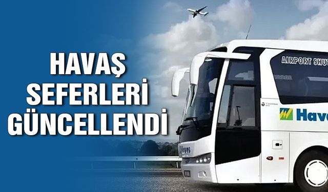 HAVAŞ SEFERLERİ GÜNCELLENDİ