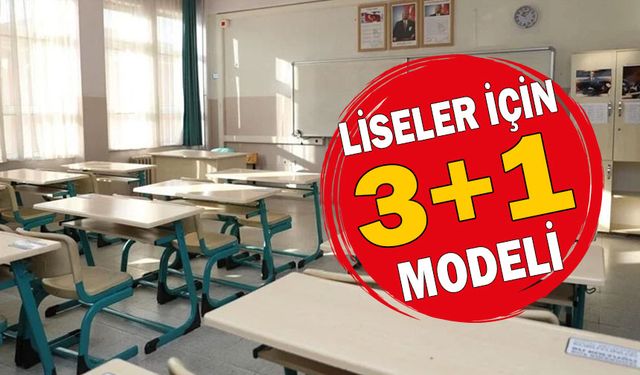 LİSELER İÇİN 3+1 MODELİ!