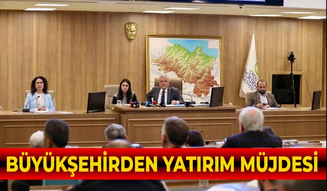 BÜYÜKŞEHİRDEN YATIRIM MÜJDESİ