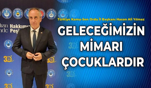 YILMAZ: GELECEĞİMİZİN MİMARI ÇOCUKLARDIR