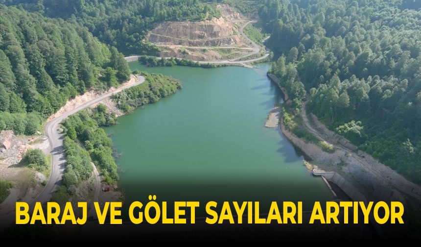 BARAJ VE GÖLET SAYILARI ARTIYOR