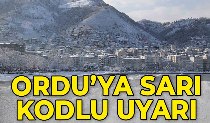 ORDU’YA SARI KODLU UYARI