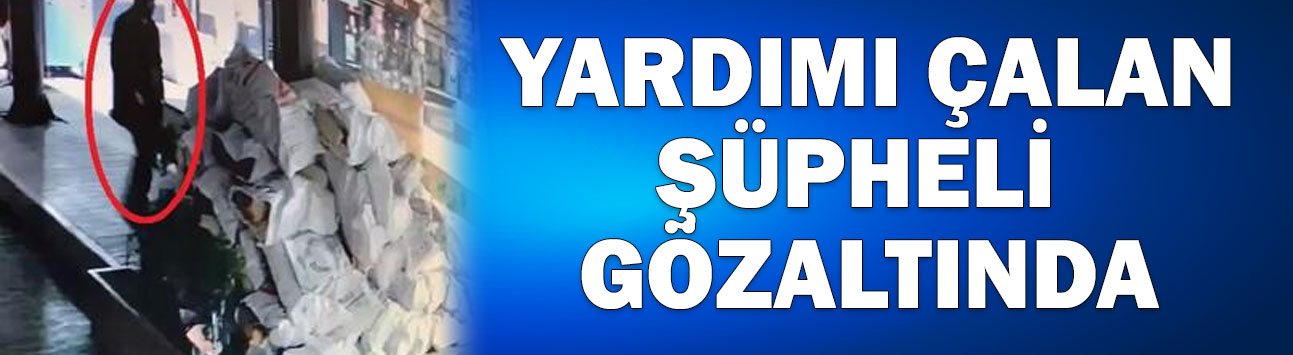 YARDIM ÇALAN ŞÜPHELİ GÖZALTINDA